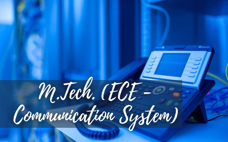 M.Tech ECE (Communication System)