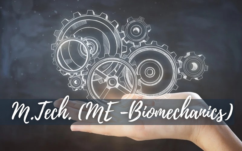 M.Tech. ME (Biomechanics)